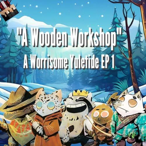 A Wooden Workshop! - A Worrisome Yuletide EP 1