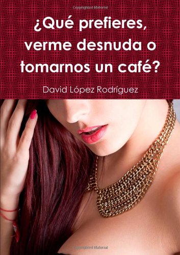 'Que Prefieres, Verme Desnuda O Tomarnos Un Cafe?