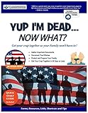 yup i'm dead...now what? the veteran edition: a guide to my life information, documents, plans and final wishes