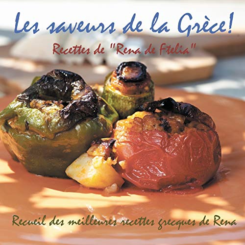 Télécharger Les saveurs de la Grèce!: Recettes de Rena de Ftelia - Recueil des meilleures recettes grecques de PDF