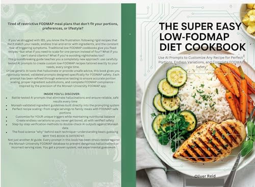 The Super Easy Low-FODMAP Diet Cookbook: Never Struggle with Recipes Again—Customize Any Meal with AI for Your Perfect Portions & IBS Safety