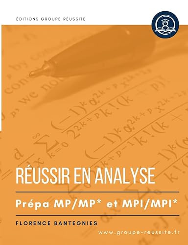 Maths MP et MPI : Réussir en analyse en prépa maths MP / MP* et MPI / MPI*: Méthodes, exercices, annales et corrigés de maths en CPGE MP / MP* et MPI ... séries, équations différentielles, etc.