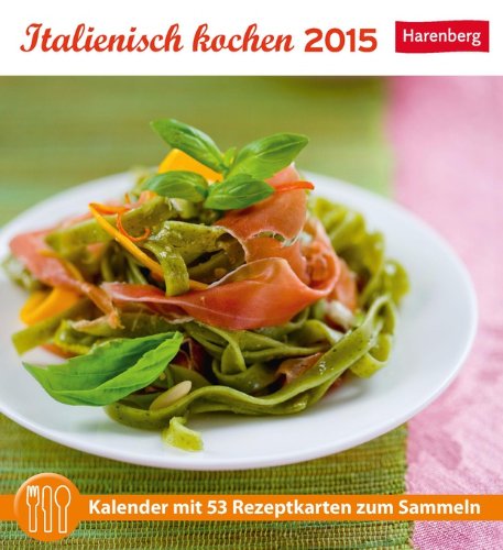 Italienisch kochen Rezeptkartenkalender 2015: Kalender mit 53 