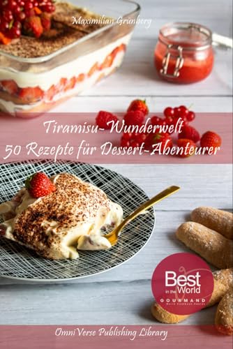 Tiramisu-Wunderwelt: 50 Rezepte für Dessert-Abenteurer