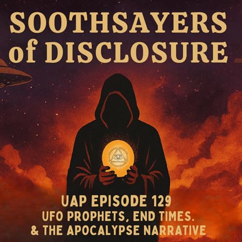 Uncovering Anomalies Podcast (UAP) - Episode 129 - Soothsayers of Disclosure cover art