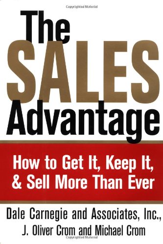 The Sales Advantage: How To Get It, Keep It, And Sell More Than Ever