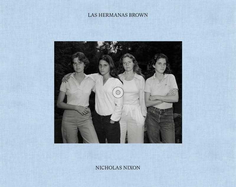 LAS HERMANAS BROWN. NICHOLAS NIXON. 1975-2022 (SIN COLECCION)