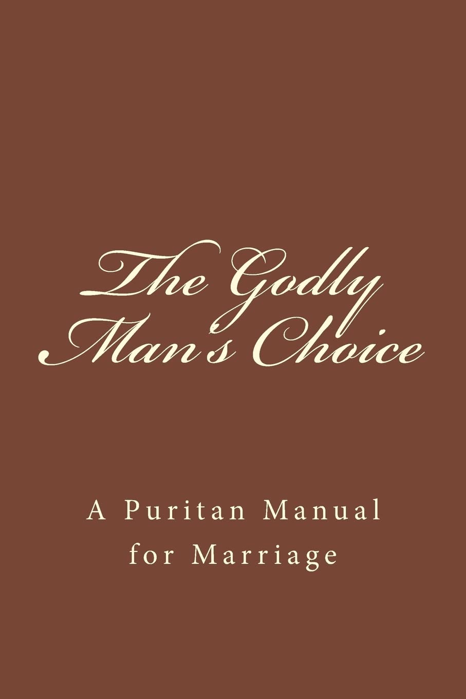 The Godly Man's Choice: A Puritan Manual for Marriage (The Henry Scudder Collection)
