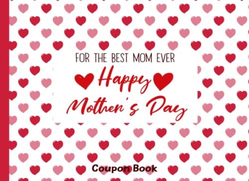 Mother's Day Coupon Book: Lovely gift for Mothers day or birthday or just to show love and appreciation to your mom, made of 50 cute blank coupons.