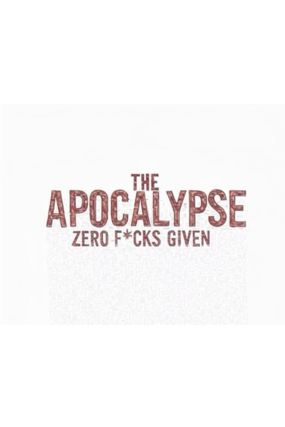 The Apocalypse: Zero F*cks Given