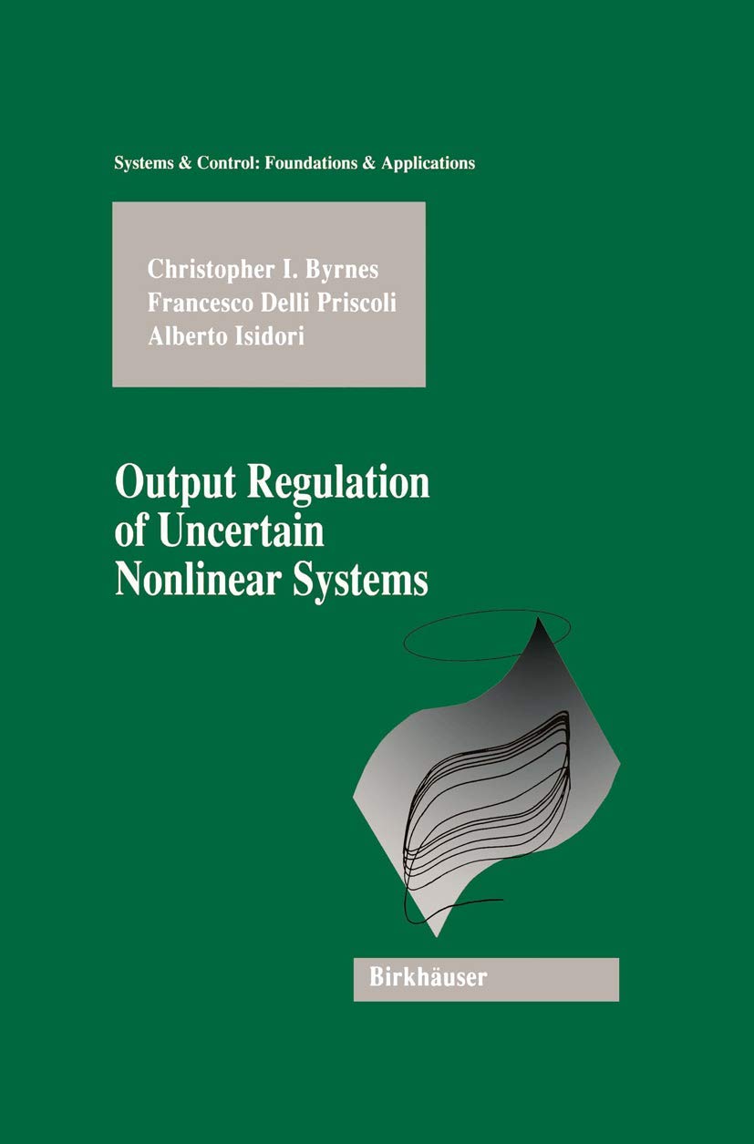 Buy Output Regulation of Uncertain Nonlinear Systems (Systems & Control: Foundations & Applications) — BookShops.in