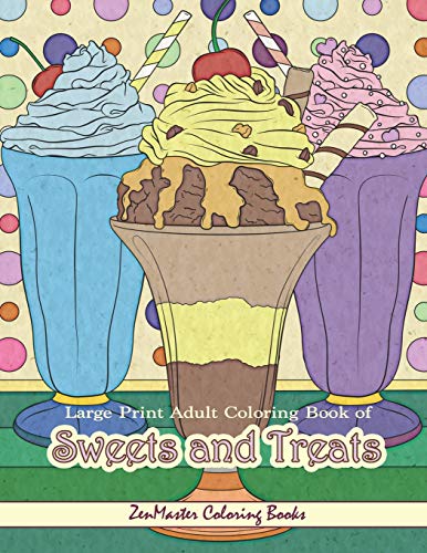 Large Print Adult Coloring Book of Sweets and Treats: An Easy Coloring Book for Adults With Sweet Treats, Deserts, Pies, Cakes, and Tasty Foods to … Relief (Easy Coloring Books for Adults)
