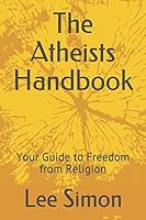 The Atheists Handbook: Your Guide to Freedom from Religion 1973411180 Book Cover