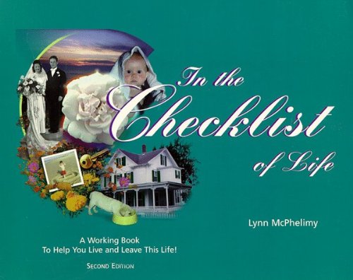 In the Checklist of Life: A "Working Book" to Help You Live and Leave This Life! by McPhelimy, Lynn, McPhelimy, Martin(March 1, 1997) Paperback