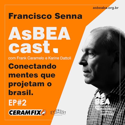 DESVENDANDO OS SEGREDOS DA ARQUITETURA BAIANA COM FRANCISCO SENNA - AsBEAcast #2