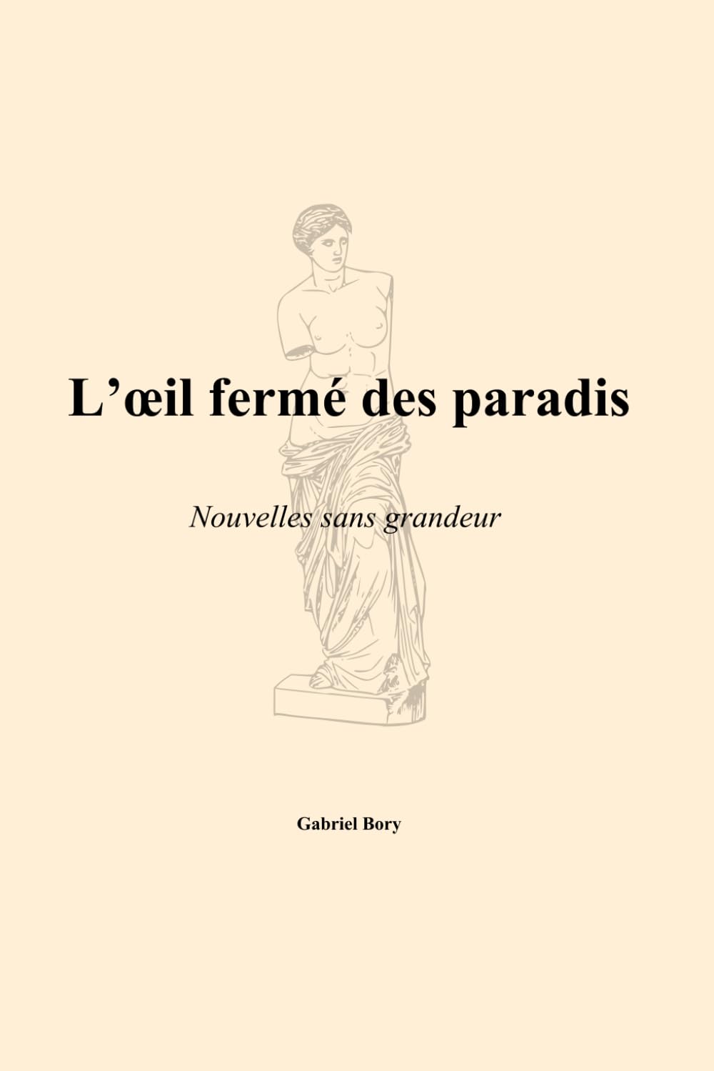 L’œil fermé des paradis: Nouvelles sans grandeur
