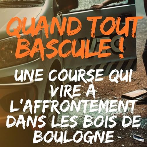QUAND TOUT BASCULE ! Une course qui vire à l'affrontement dans les bois de boulogne.