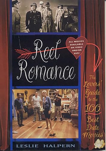 Reel Romance: The Lovers' Guide to the 100 Best Date Movies