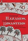 Natural Hazards, UnNatural Disasters: The Economics of Effective Prevention