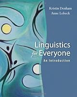 Linguistics for Everyone: An Introduction 1st edition by Denham, Kristin, Lobeck, Anne (2009) Paperback B01182DOS8 Book Cover