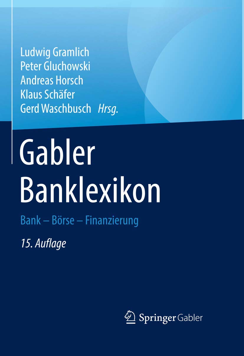 Gabler Banklexikon: Bank - Börse - Finanzierung: Bank - Börse - Finanzierung. Band 1: A-J - Band 2: K-Z