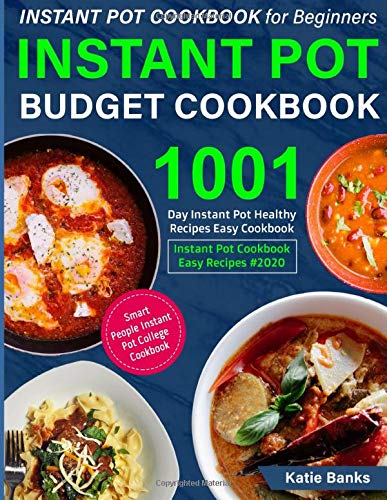 Instant Pot Cookbook for Beginners: Instant Pot Budget Cookbook: 1001 Day Instant Pot