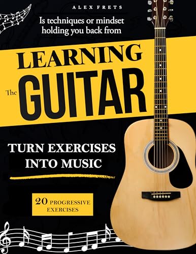 Learning Guitar: Is Technique or Mindset Holding You Back? : Learn Scales, Chords & Transitions in 21 Easy Lessons Step-by-Step Easy Play Techniques (English Edition)
