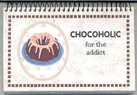 Chocoholic : For the Addict 1563830272 Book Cover
