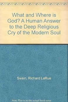 What and Where is God? A Human Answer to the Deep Religious Cry of the Modern Soul
