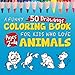 A Funny Coloring Book for Kids Ages 2-4 Who Love Animals: 50 Cute Animal Figures to Spend Hours of Fun Coloring (Children's Book Series for Kids Ages 2-4)