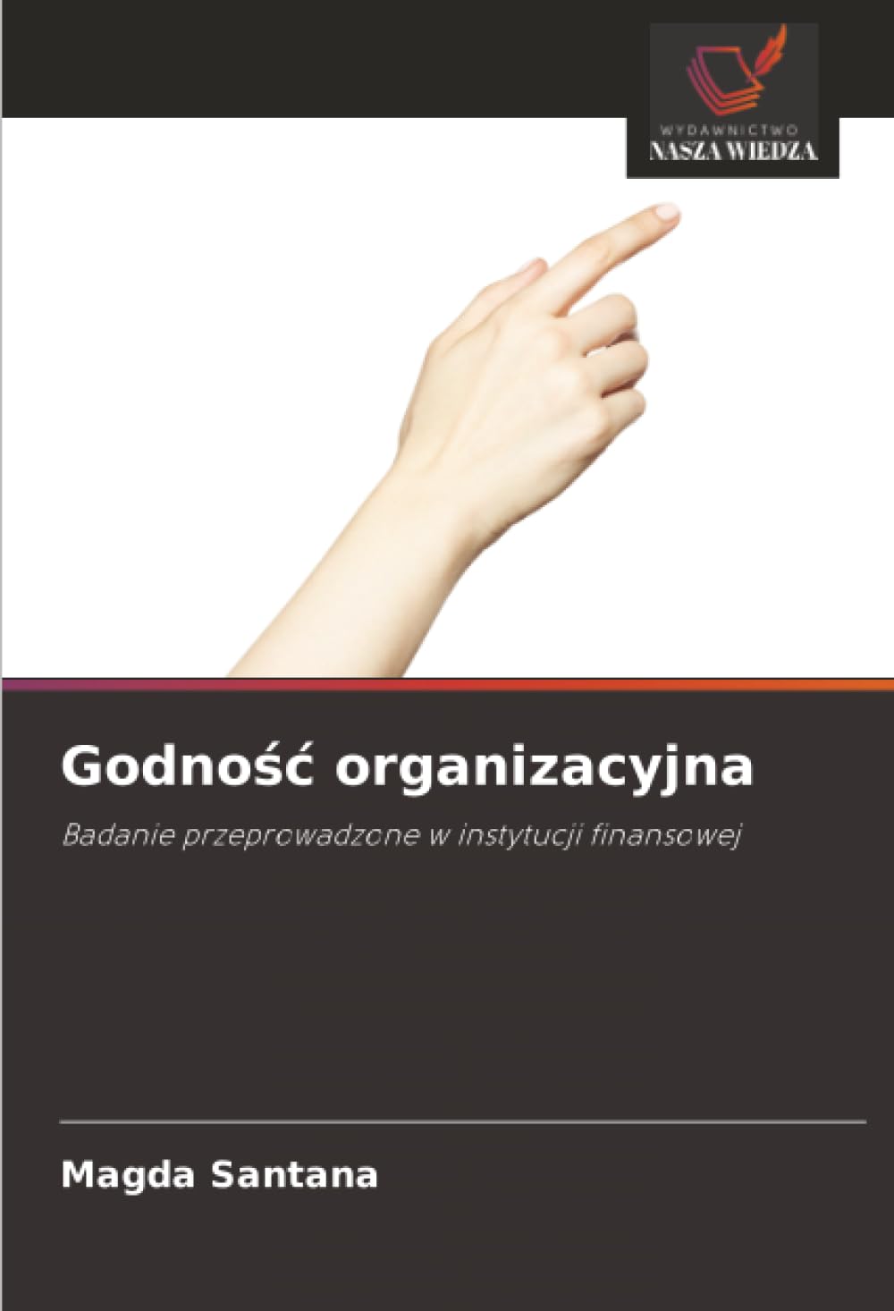 Godno¿¿ organizacyjna: Badanie przeprowadzone w instytucji finansowej