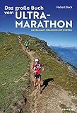 Das große Buch vom Ultramarathon.: Ultralauf-Training mit System. Trainingspläne für Ultramarathon und Trailrunning. Alles Wissenswerte über die Vorbereitung auf den faszinierenden Langstreckenlauf.
