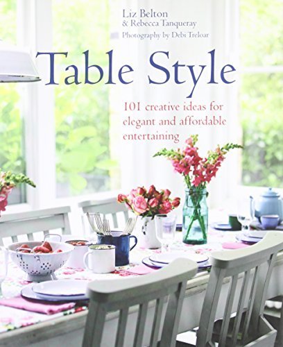 Table Style: 101 Creative Ideas for Elegant and Affordable Entertaining