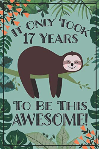 Sloth Journal - Awesome 17 Year Old: This sloth notebook / sloth sketch book has lined and blank pages & makes a great sloth gift for women, sloth ... year old girl gift, 17 birthday sloth party