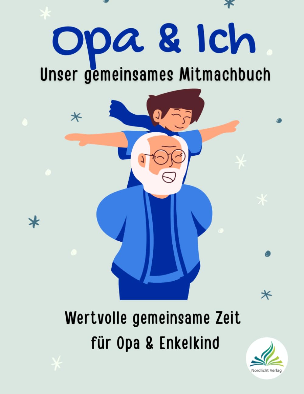 Opa & Ich – Unser gemeinsames Mitmachbuch: Mitmach- und Ausfüllbuch für Opas und ihre Enkelkinder | kreatives Beschäftigungsbuch | Ein besonderes Opa ... Spaß zu zweit beim Malen, Spielen und Erzähl