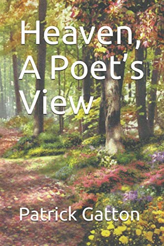 Amazon.com: Heaven, A Poet’s View: 9781672823869: Gatton, Patrick ...