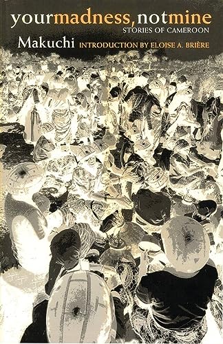 Your Madness, Not Mine: Stories of Cameroon (Volume 70) (Ohio RIS Africa Series)