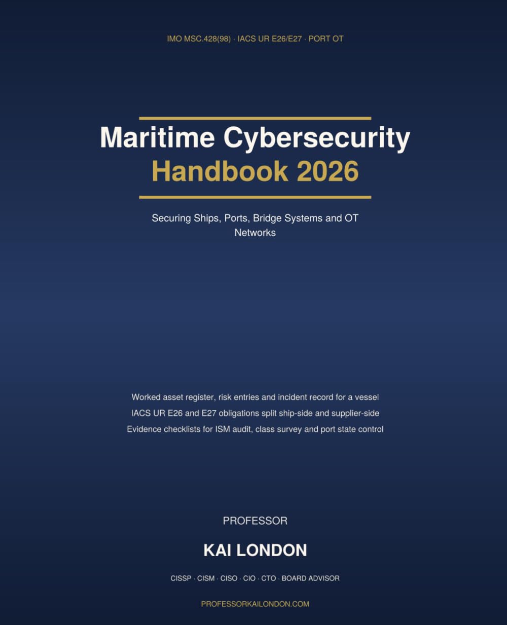 Maritime Cybersecurity Handbook 2026: Securing Ships, Ports, Bridge Systems and OT Networks: IMO Cyber Risk Guidelines, IACS UR E26/E27, NIS2 and Incident Response at Sea