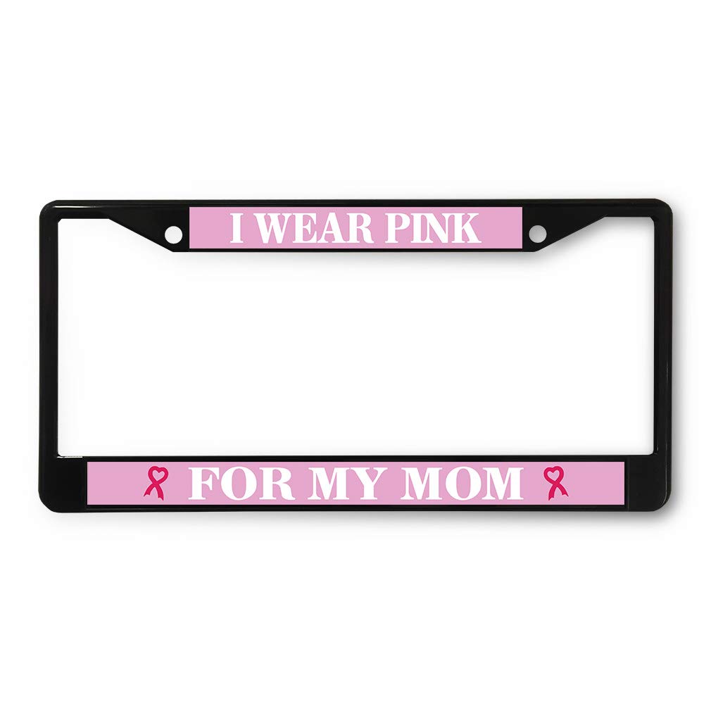 Sign Destination Metal License Plate Frame I Wear Pink for My Mom Car Auto Tag Holder Black 2 Holes One Frame