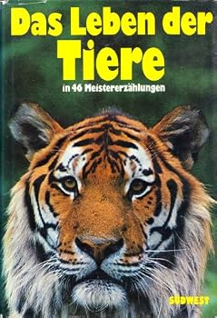 Das Leben der Tiere: In 46 Meistererzählungen