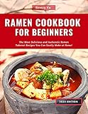  Ramen Cookbook for Beginners: The Most Delicious and Authentic Ramen Takeout Recipes You Can Easily Make at Home! (English Edition)