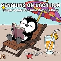 Penguins On Vacation: Simple & Cute Coloring Book for Kids & Adults B0F5RR7T1C Book Cover