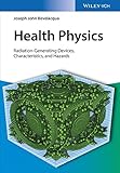 Health Physics: Radiation-Generating Devices, Characteristics, and Hazards (English Edition)