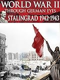 World War II Through German Eyes: Stalingrad