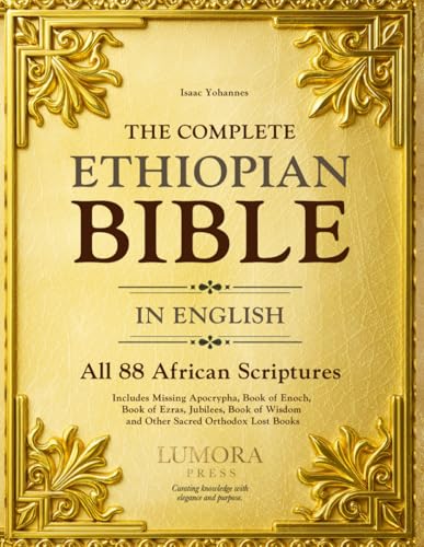 The Complete Ethiopian Bible in English: All 88 African Scriptures | Includes Missing Apocrypha, Book of Enoch, Book of Ezras, Jubilees, Book of Wisdom and Other Sacred Orthodox Lost Books