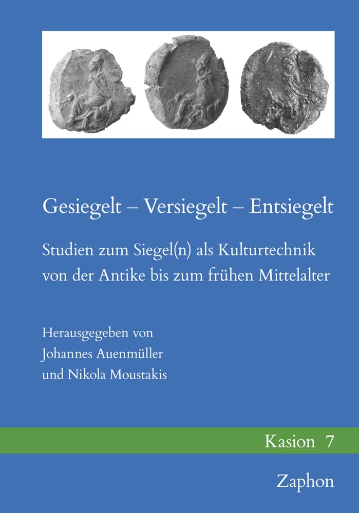 Gesiegelt - Versiegelt - Entsiegelt: Studien Zum Siegeln Als Kulturtechnik Von Der Antike Bis Zum Fruhen Mittelalter (Kasion, 7) (German Edition)