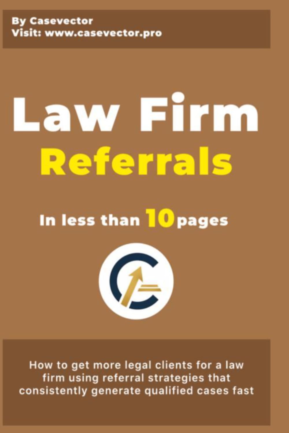Law Firm Referrals: How to get more legal clients for a law firm using referral strategies that consistently generate qualified cases fast (How to Grow My Law Firm)