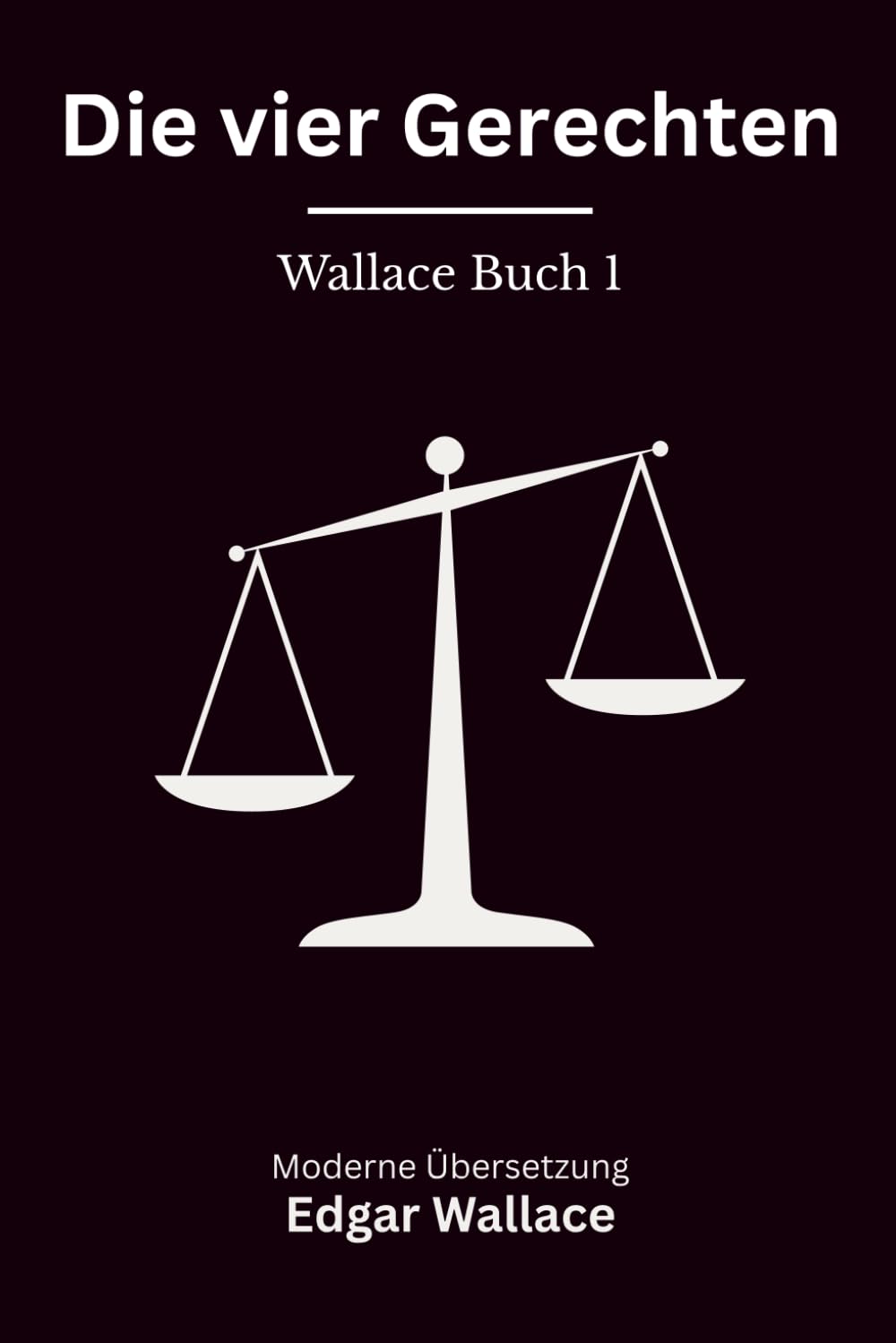 Die vier Gerechten: Der Auftakt der Vier Gerechten Reihe, klassischer London Krimi, modern neu übersetzt nach Edgar Wallace - Wallace Buch 1