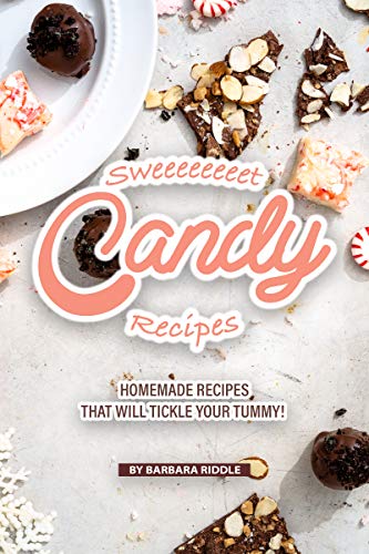 Sweeeeeeeet Candy Recipes: Homemade recipes that will tickle your tummy! (English Edition)