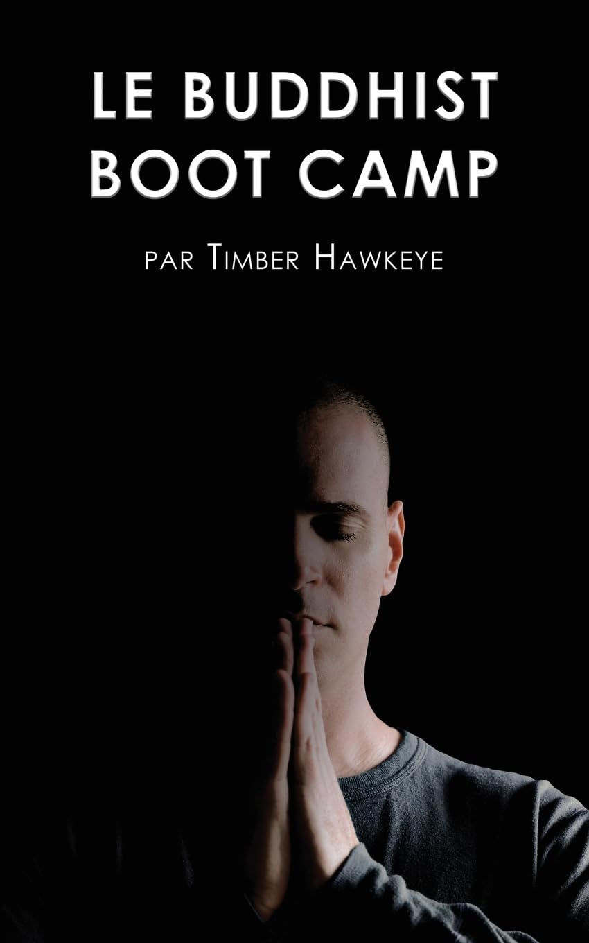 Le Buddhist Boot Camp: Une méthode simple pour apaiser l'esprit et découvrir la pleine-conscience